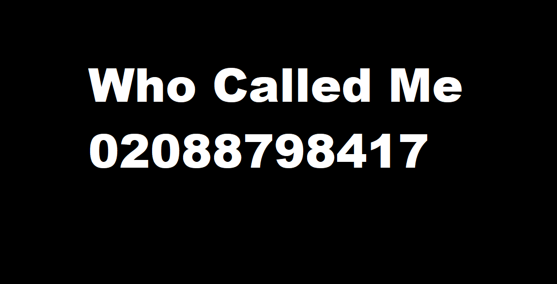 Who Called Me 02088798417?