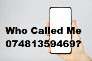 Who Called Me 07481359469?