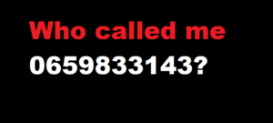 Who called me 0659833143? – Unraveling the Mystery