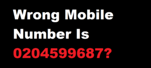 Wrong Mobile Number Is 0204599687?