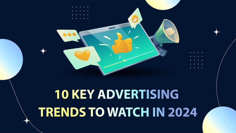 10 Key Advertising Trends To Watch in 2024