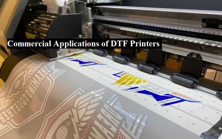 Commercial Applications of DTF Printers