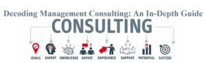 Decoding Management Consulting: An In-Depth Guide