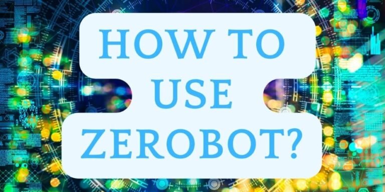 How to Use Zerobot?A Guide to Get You Up to Speed!