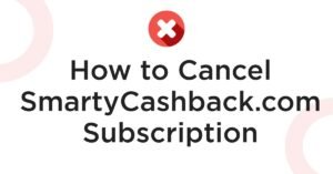 How To smartycashback.com cancel subscription Complete Guide