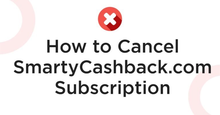How To smartycashback.com cancel subscription Complete Guide