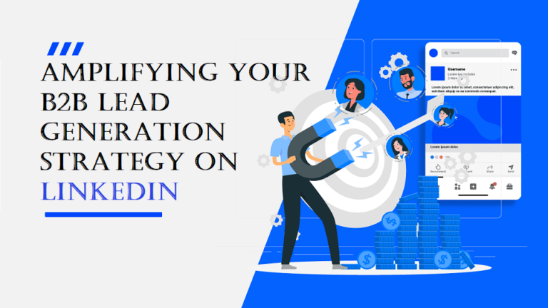 Amplifying Your B2B Lead Generation Strategy on LinkedIn