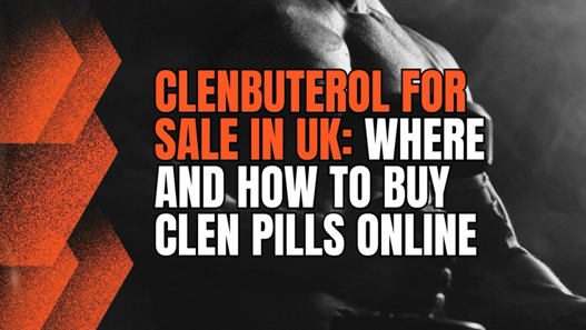 Clenbuterol for Sale in UK: Where and How to Buy Clen Pills Online