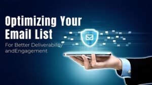 Optimizing Your Email List for Better Deliverability and Engagement