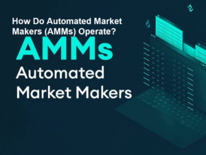 How Do Automated Market Makers (AMMs) Operate?