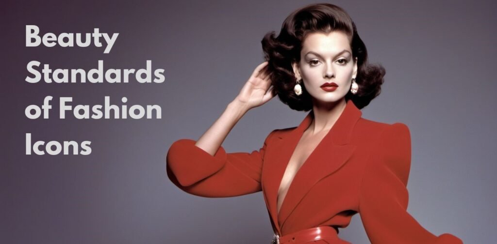 How Fashion Icons Have Defined Beauty Standards Over the Decades