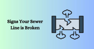 Signs Your Sewer Line is Broken