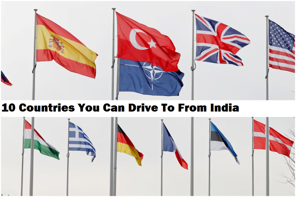10 Countries You Can Drive To From India 10 Countries You Can Drive To From India