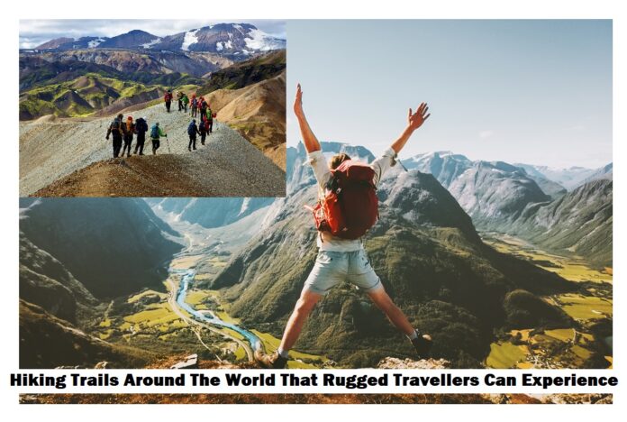 Hiking Trails Around The World That Rugged Travellers Can Experience