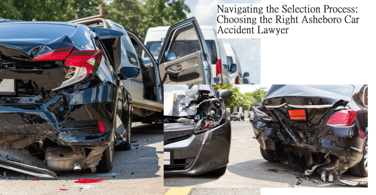 Navigating the Selection Process: Choosing the Right Asheboro Car Accident Lawyer