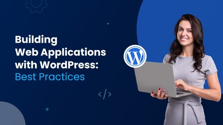 Building Web Applications with WordPress: Best Practices