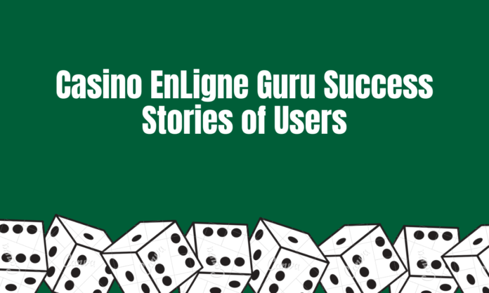 CasinoEnLigneGuru Success Stories User Testimonials and Experiences