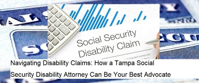 Navigating Disability Claims: How a Tampa Social Security Disability Attorney Can Be Your Best Advocate