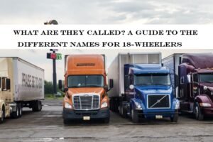 What Are They Called? A Guide to the Different Names for 18-Wheelers