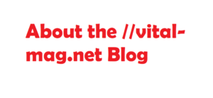 About the //vital-mag.net Blog