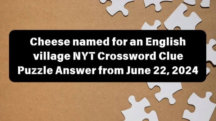 Overview of the Cheese Named for an English Village