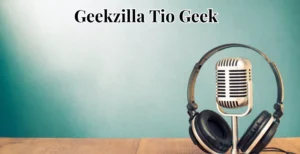 Geekzilla Tio Geek: The Ultimate Hub