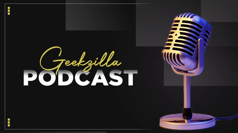 Geekzilla Podcast: World of Geekdom and Beyond