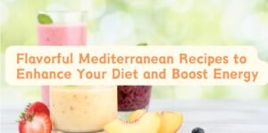 Flavorful Mediterranean Recipes to Enhance Your Diet and Boost Energy