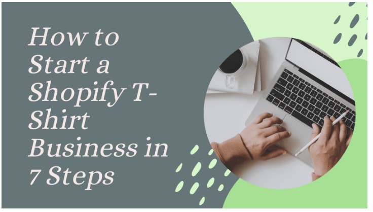 How to Start a Shopify T-Shirt Business in 7 Steps