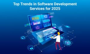 Top Trends in Software Development Services for 2025
