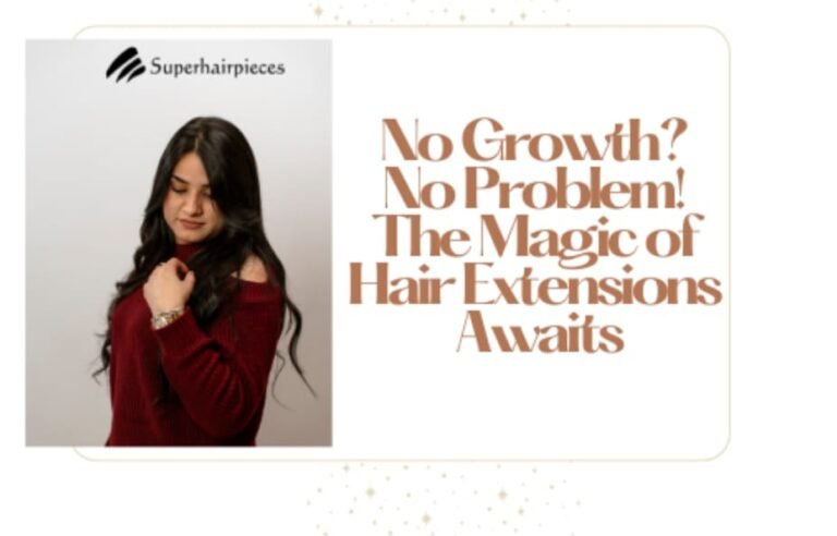 No Growth? No Problem! The Magic of Hair Extensions Awaits