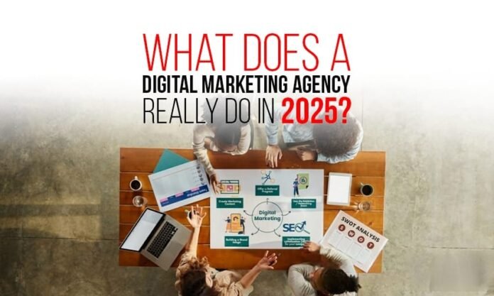 What Does a Digital Marketing Agency Really Do in 2025?