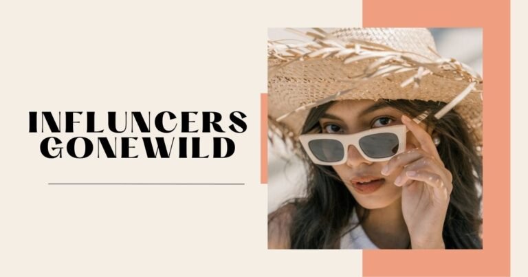 influncersgonewild: All You Need To Know