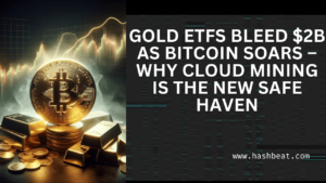 Gold ETFs Bleed B as Bitcoin Soars – Why Cloud Mining Is the New Safe Haven