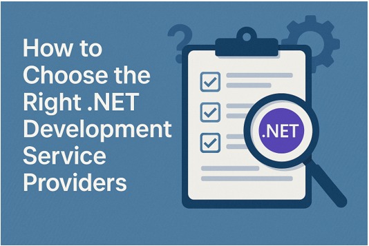How to Choose the Right .NET Development Service for Your Custom Web Development Needs?