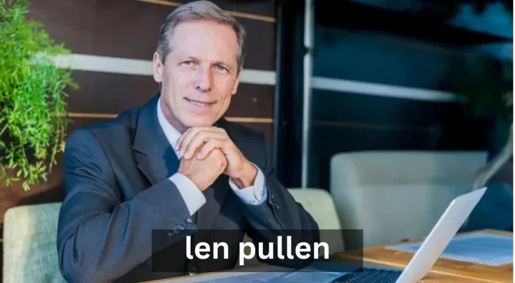 Len Pullen: A Life of Dedication and Quiet Impact Len Pullen: A Life of Dedication and Quiet Impact