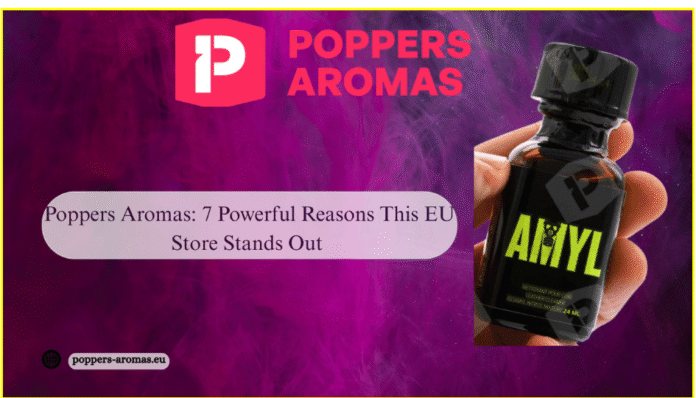 Title: Poppers Aromas: 7 Powerful Reasons This EU Store Stands Out
