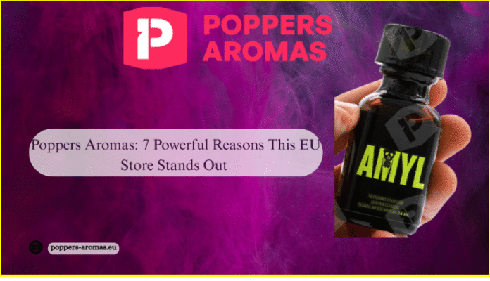 Poppers Aromas: 7 Powerful Reasons This EU Store Stands Out Poppers Aromas: 7 Powerful Reasons This EU Store Stands Out