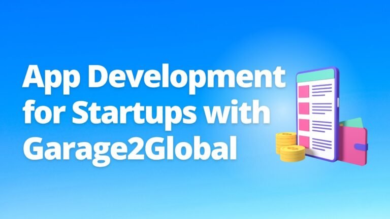 Mastering App Development for Startups with Garage2Global