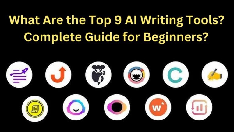 What Are the Top 9 AI Writing Tools? Complete Guide for Beginners?