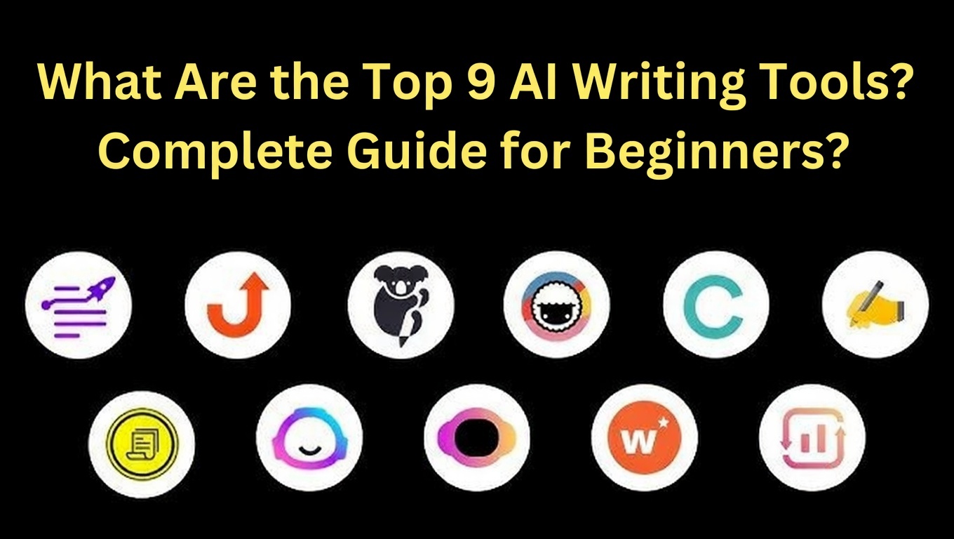 What Are the Top 9 AI Writing Tools? Complete Guide for Beginners?