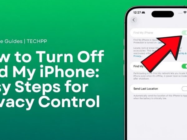 How to Turn Off Find My iPhone: Easy Steps for Privacy Control