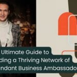 The Ultimate Guide to Building a Thriving Network of Abundant Business Ambassadors