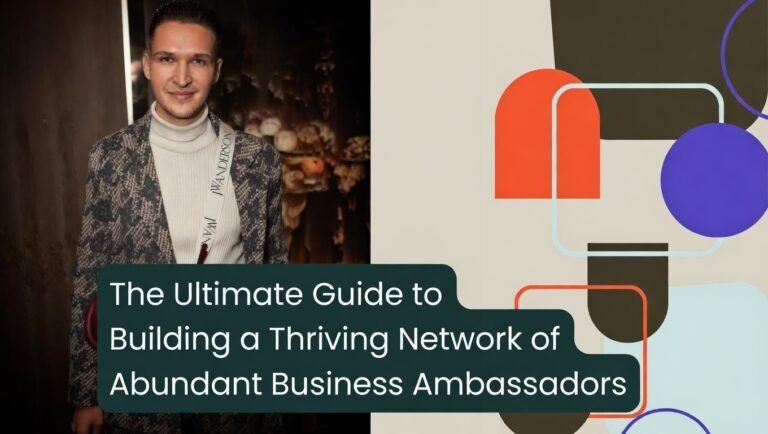 The Ultimate Guide to Building a Thriving Network of Abundant Business Ambassadors