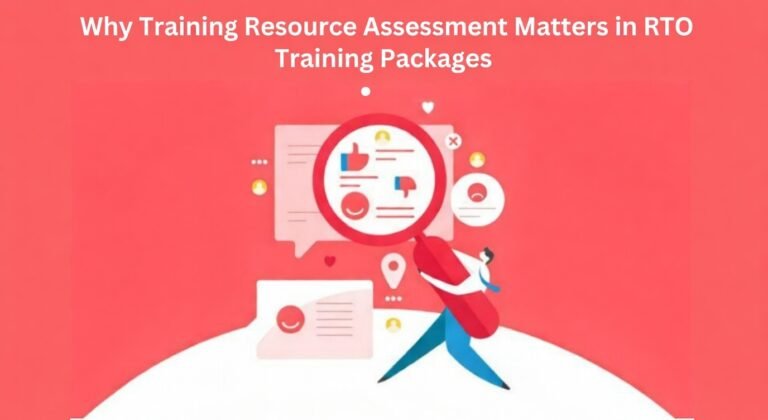 Why Training Resource Assessment Matters in RTO Training Packages