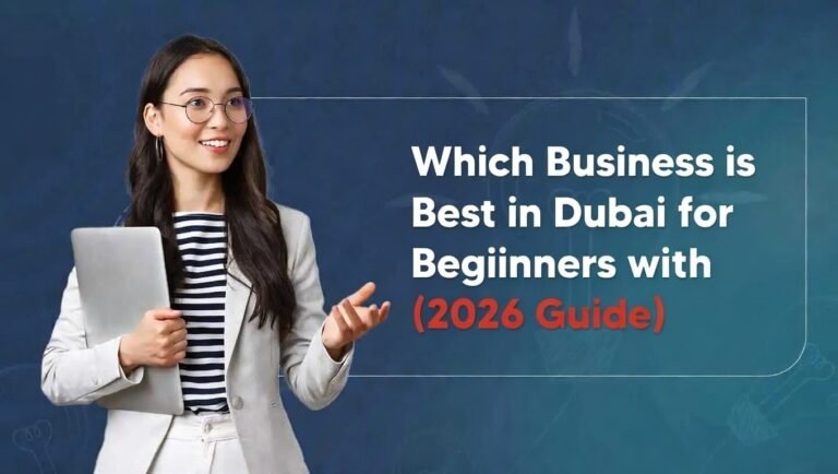 Which Business is Best in Dubai for Beginners with Low Investment? (2026 Guide)