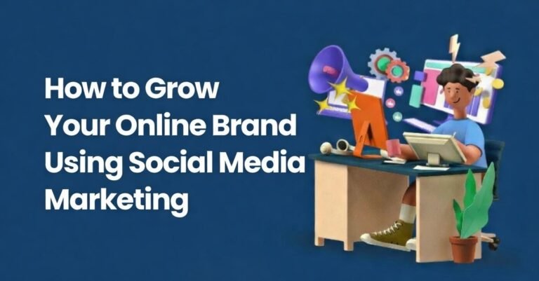 How to Grow Your Online Brand Using Social Media Marketing