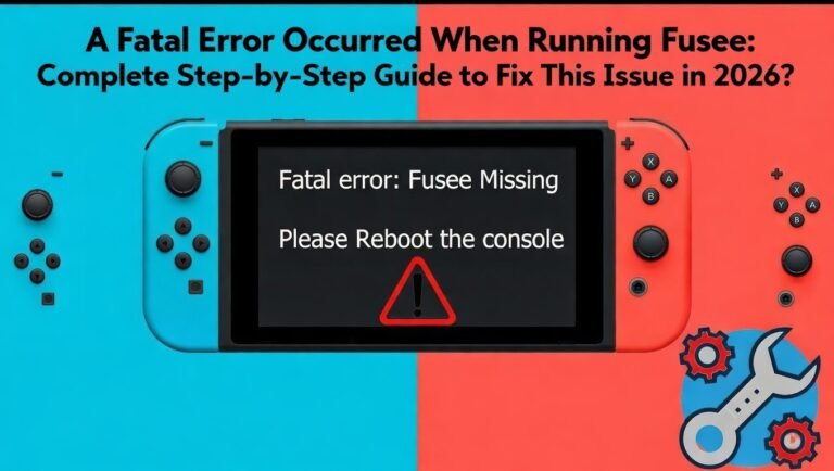 A Fatal Error Occurred When Running Fusee: Complete Step-by-Step Guide to Fix This Issue in 2026?