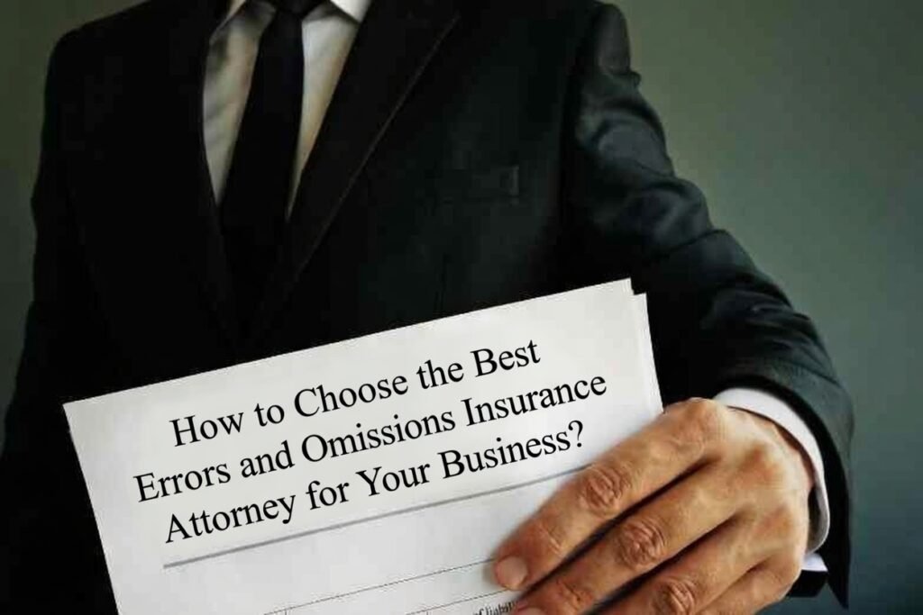 How to Choose the Best Errors and Omissions Insurance Attorney for Your Business?