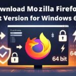 Why You Should Download Mozilla Firefox Latest Version for Windows 64 Bit Safe